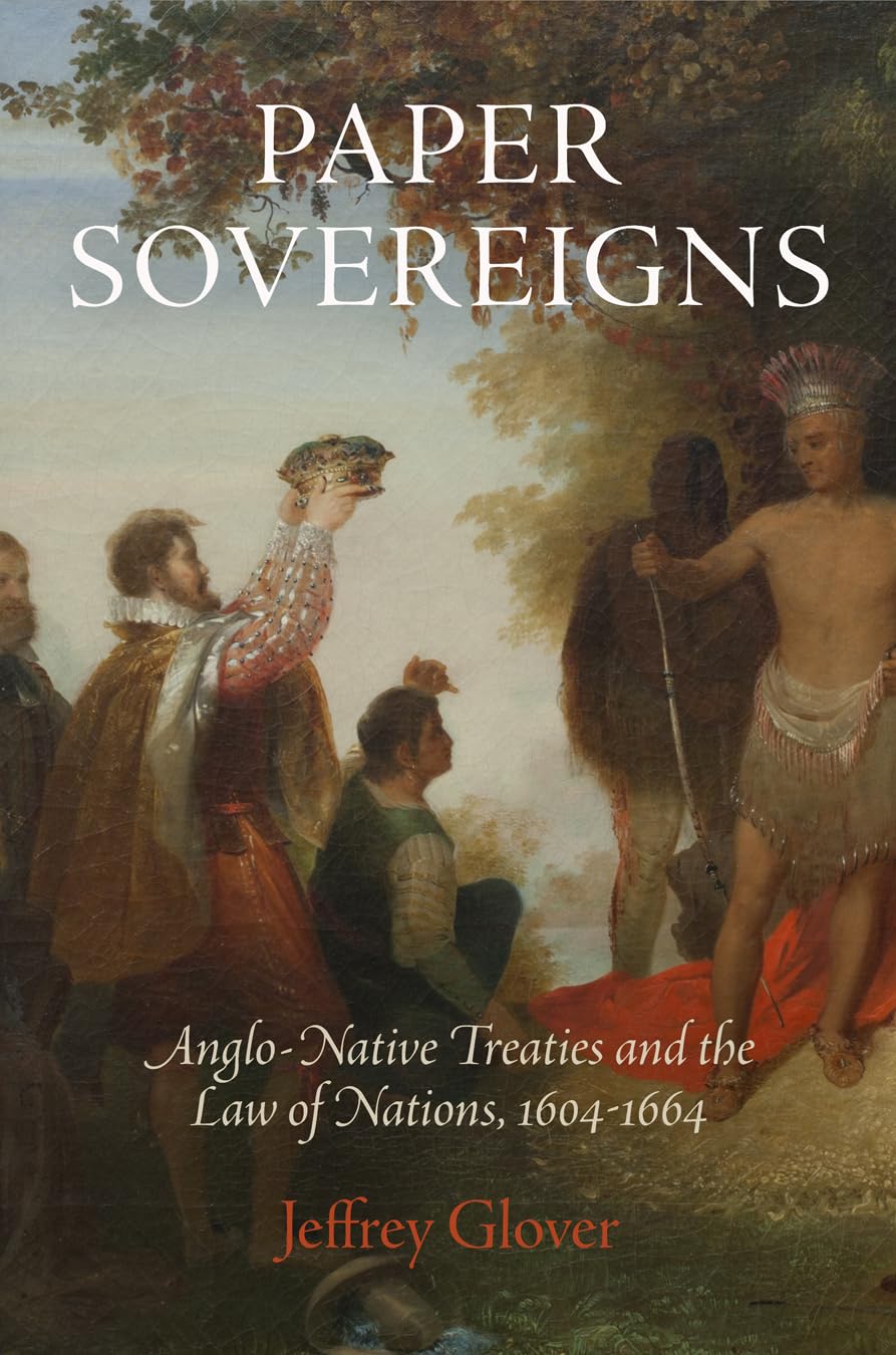 Paper Sovereigns: AngloNative Treaties and the Law of Nations, 1641664,New