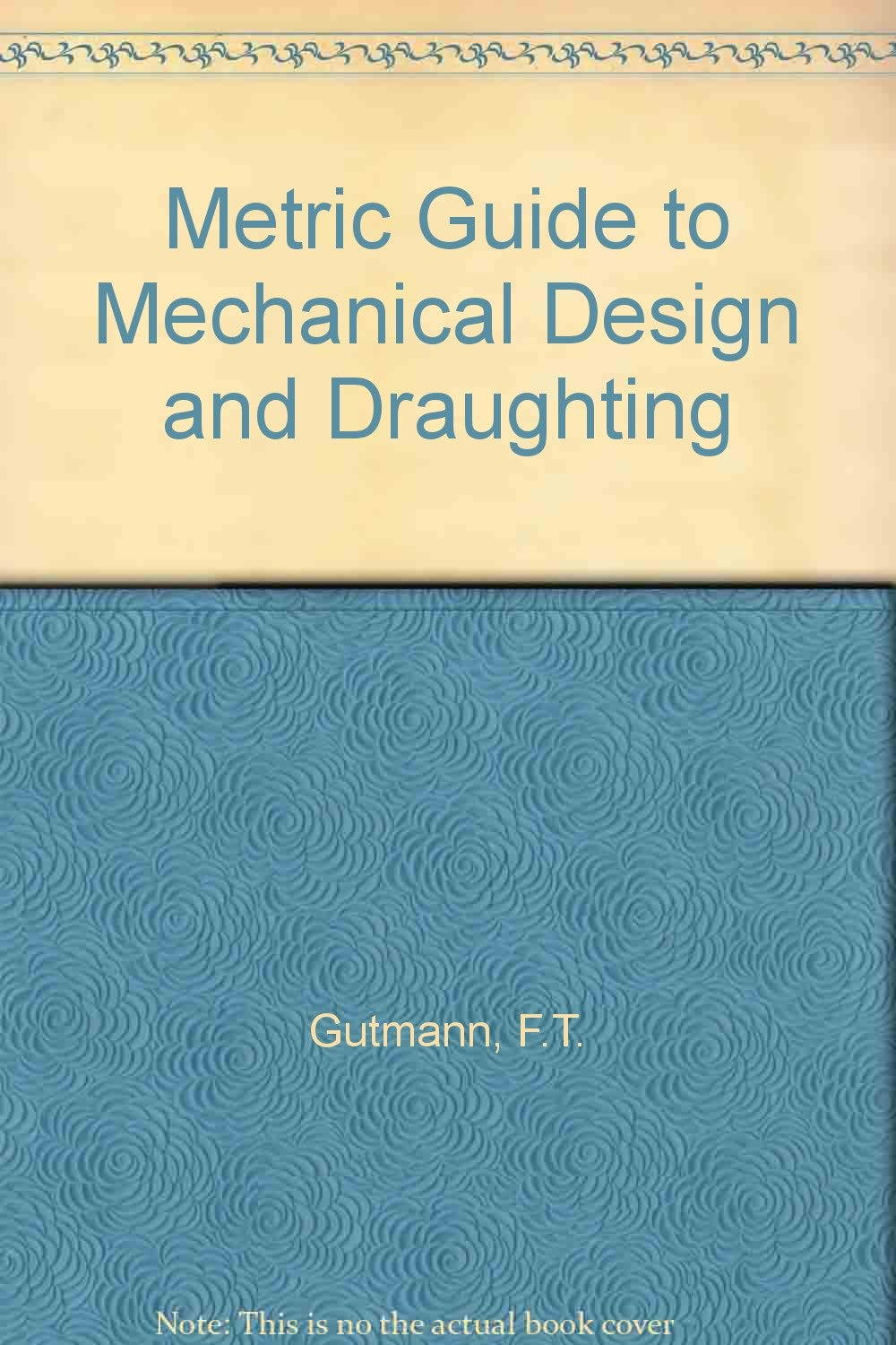 Metric guide to mechanical design and drafting,Used