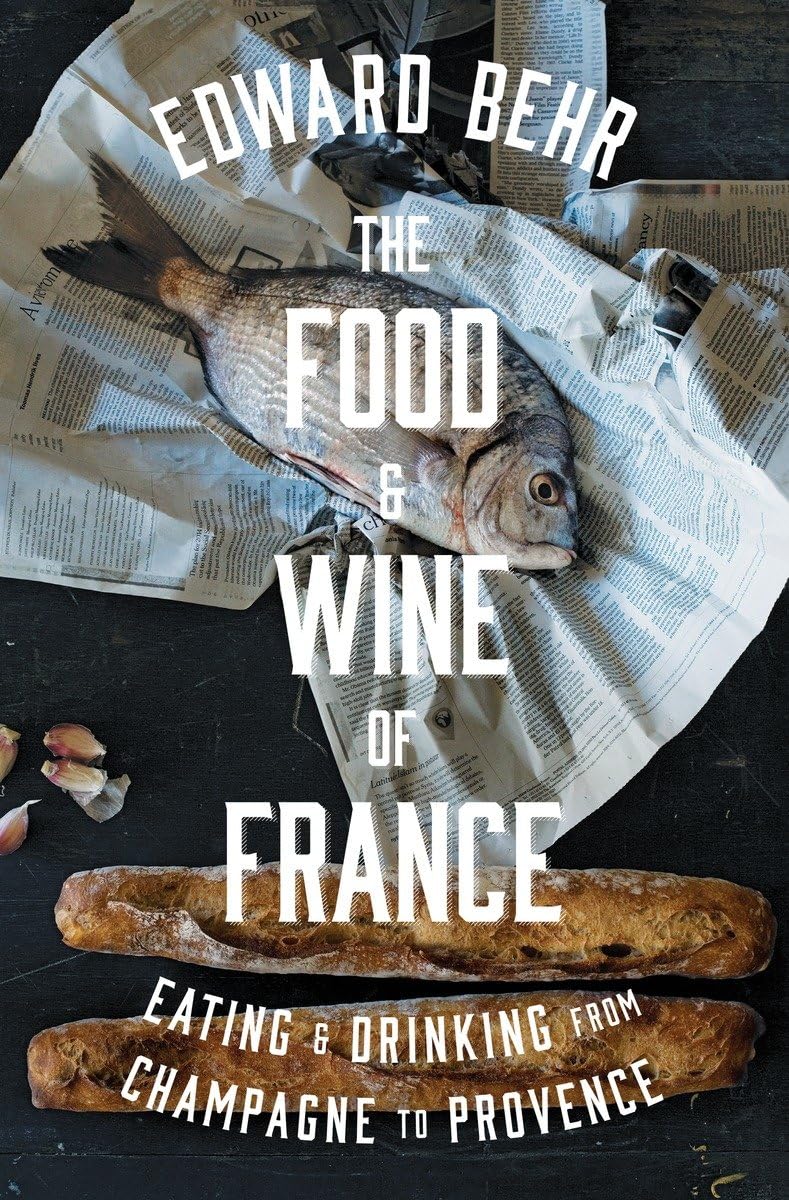 The Food and Wine of France: Eating and Drinking from Champagne to Provence,New