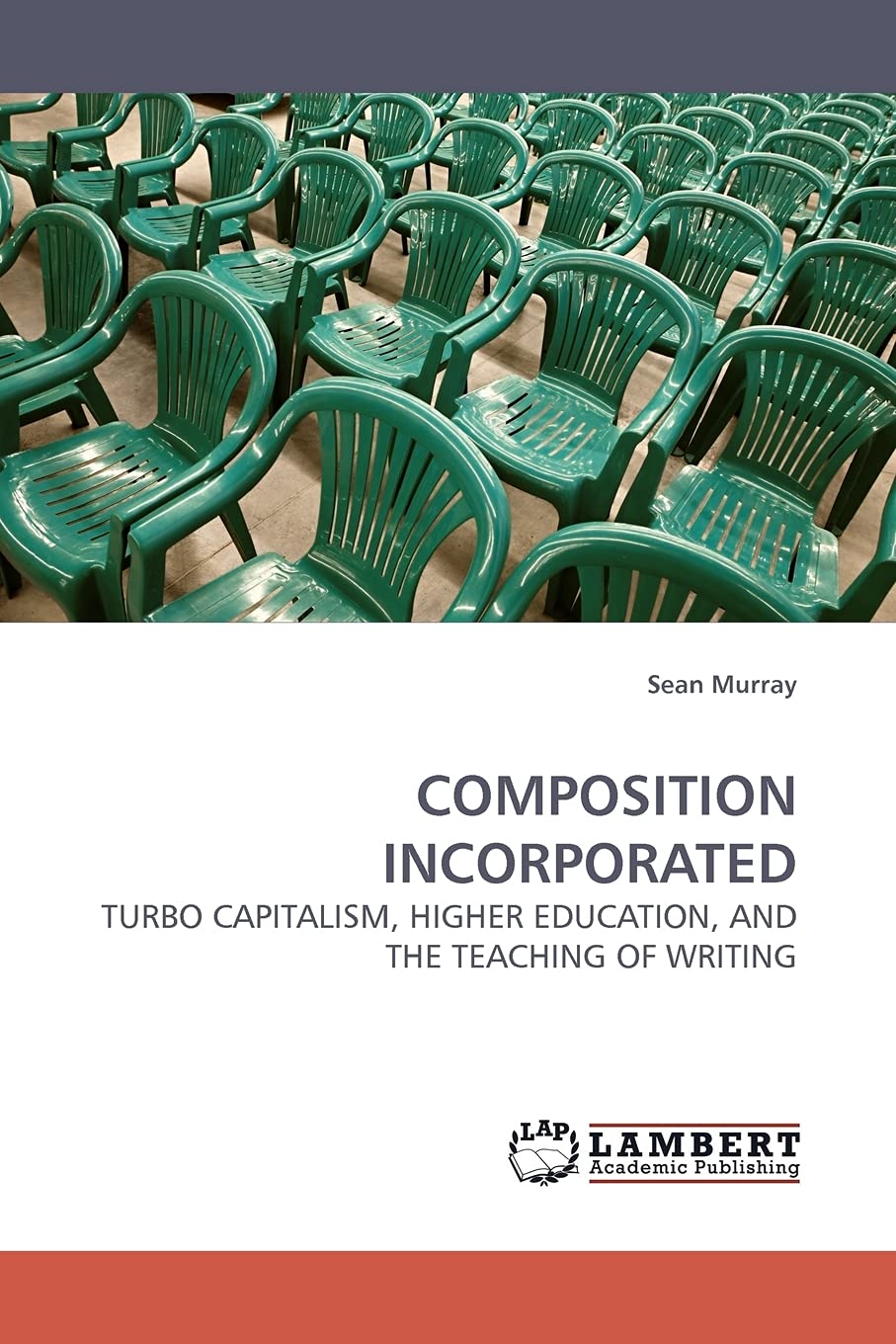 COMPOSITION INCORPORATED: TURBO CAPITALISM, HIGHER EDUCATION, AND THE TEACHING OF WRITING,Used