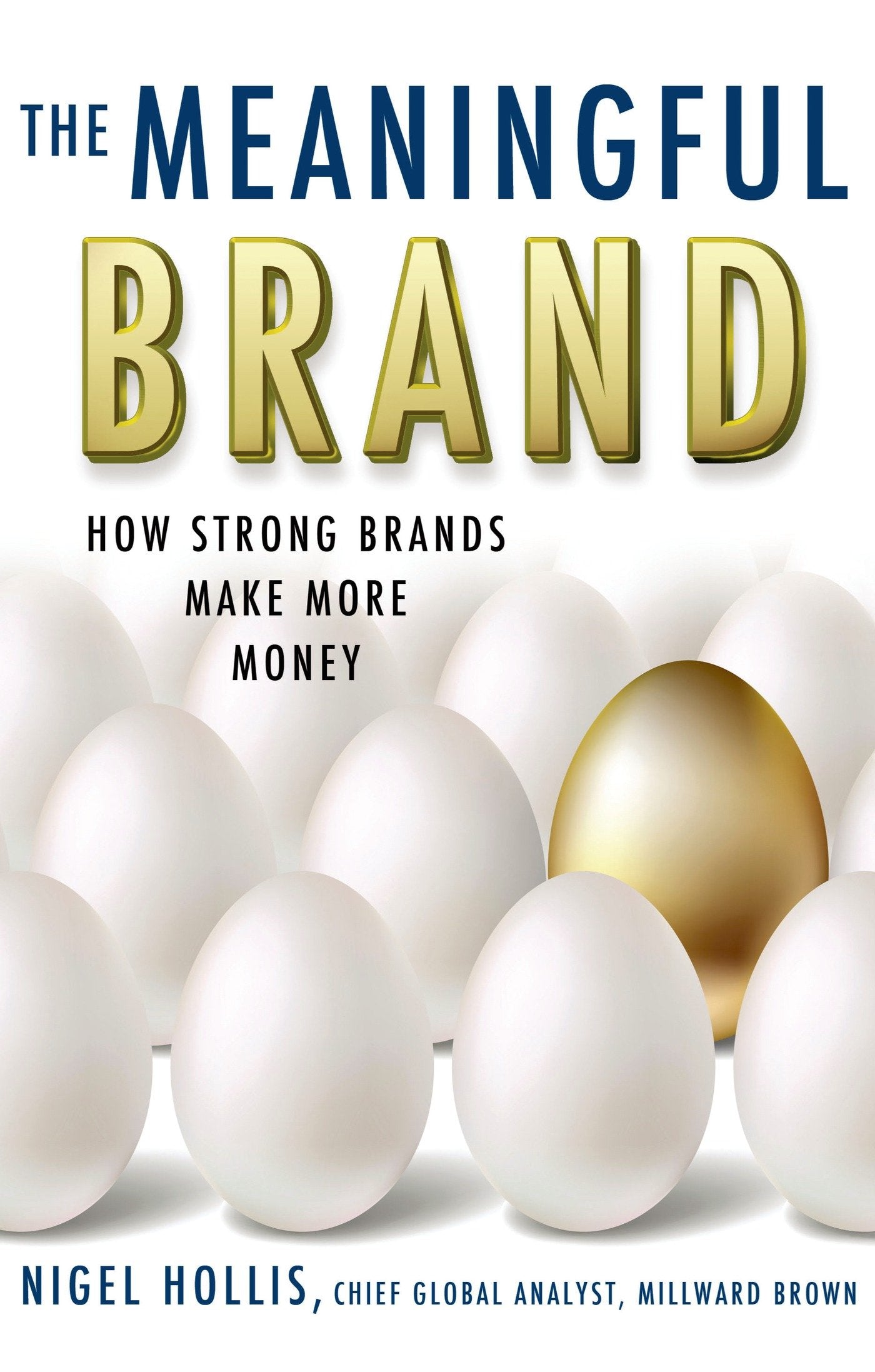 The Meaningful Brand: How Strong Brands Make More Money,New