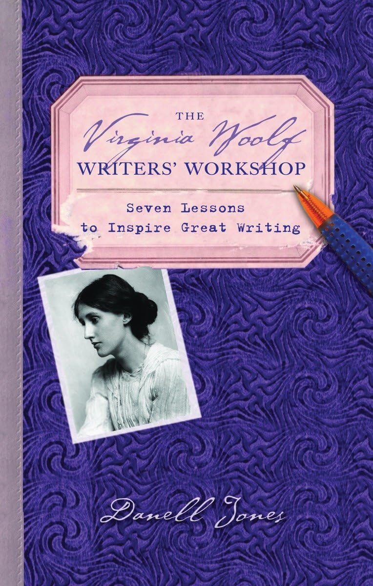 The Virginia Woolf Writers' Workshop: Seven Lessons To Inspire Great Writing