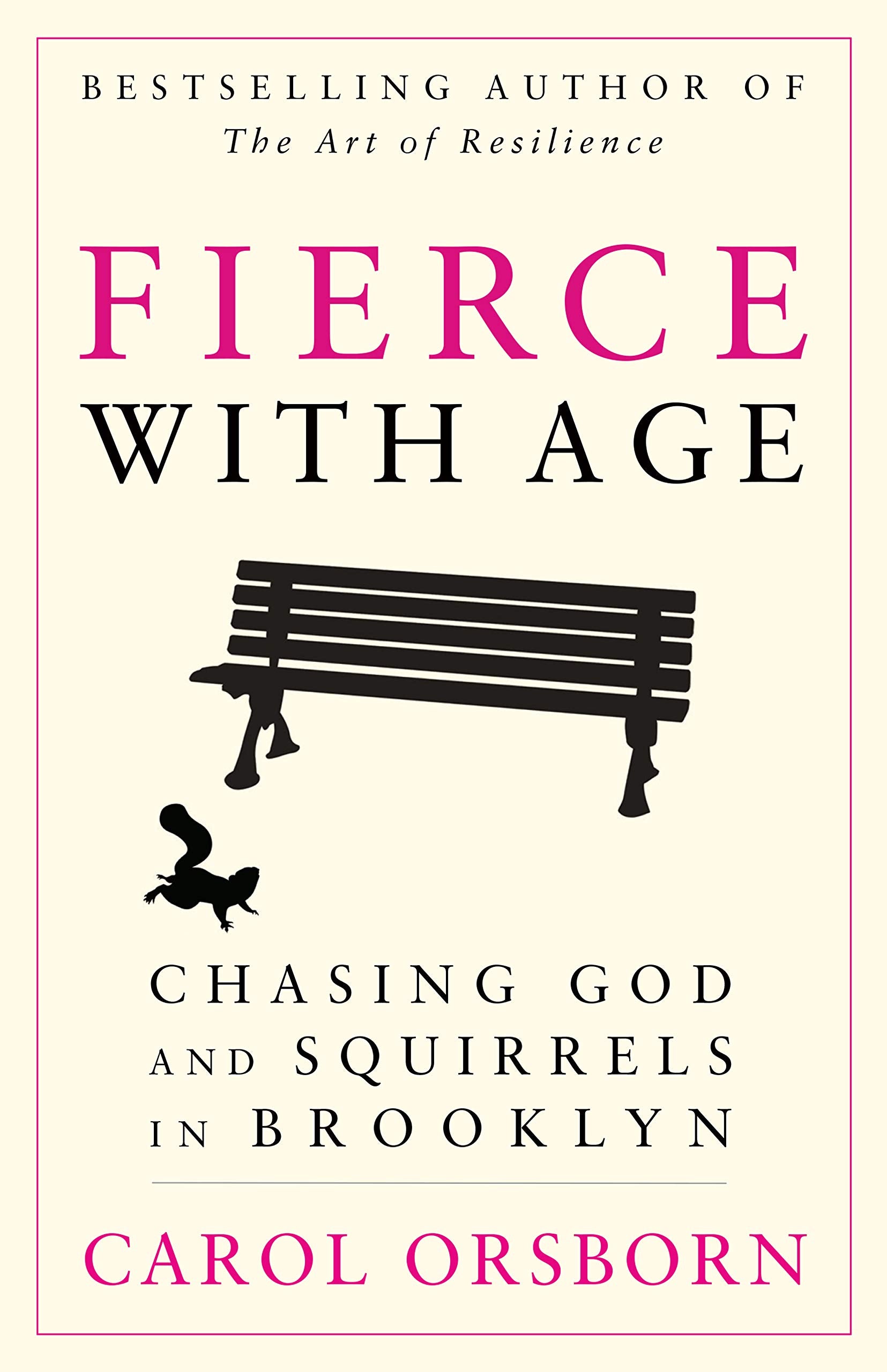 Fierce With Age: Chasing God And Squirrels In Brooklyn,Used