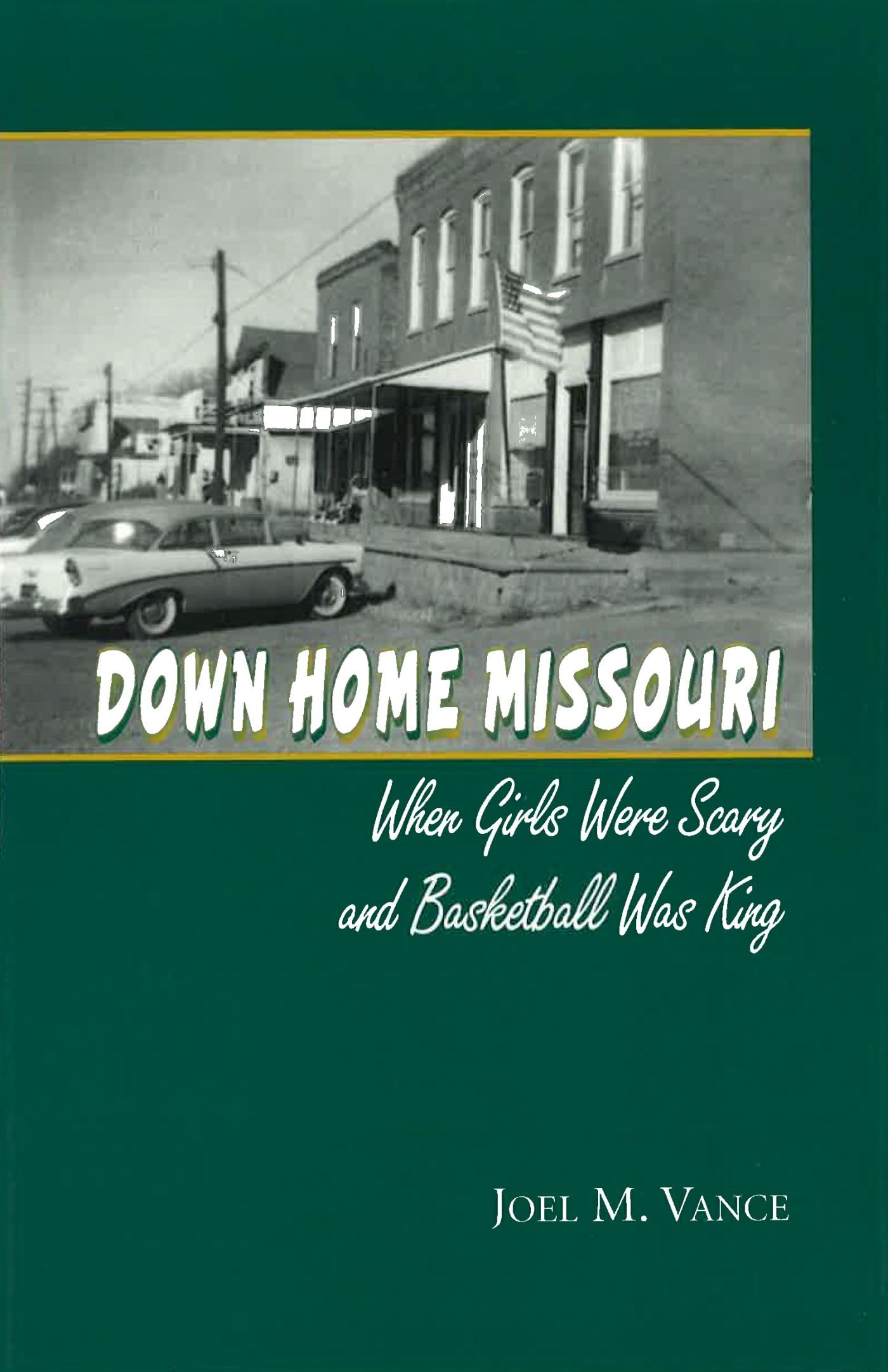 Down Home Missouri: When Girls Were Scary And Basketball Was King (Volume 1),Used