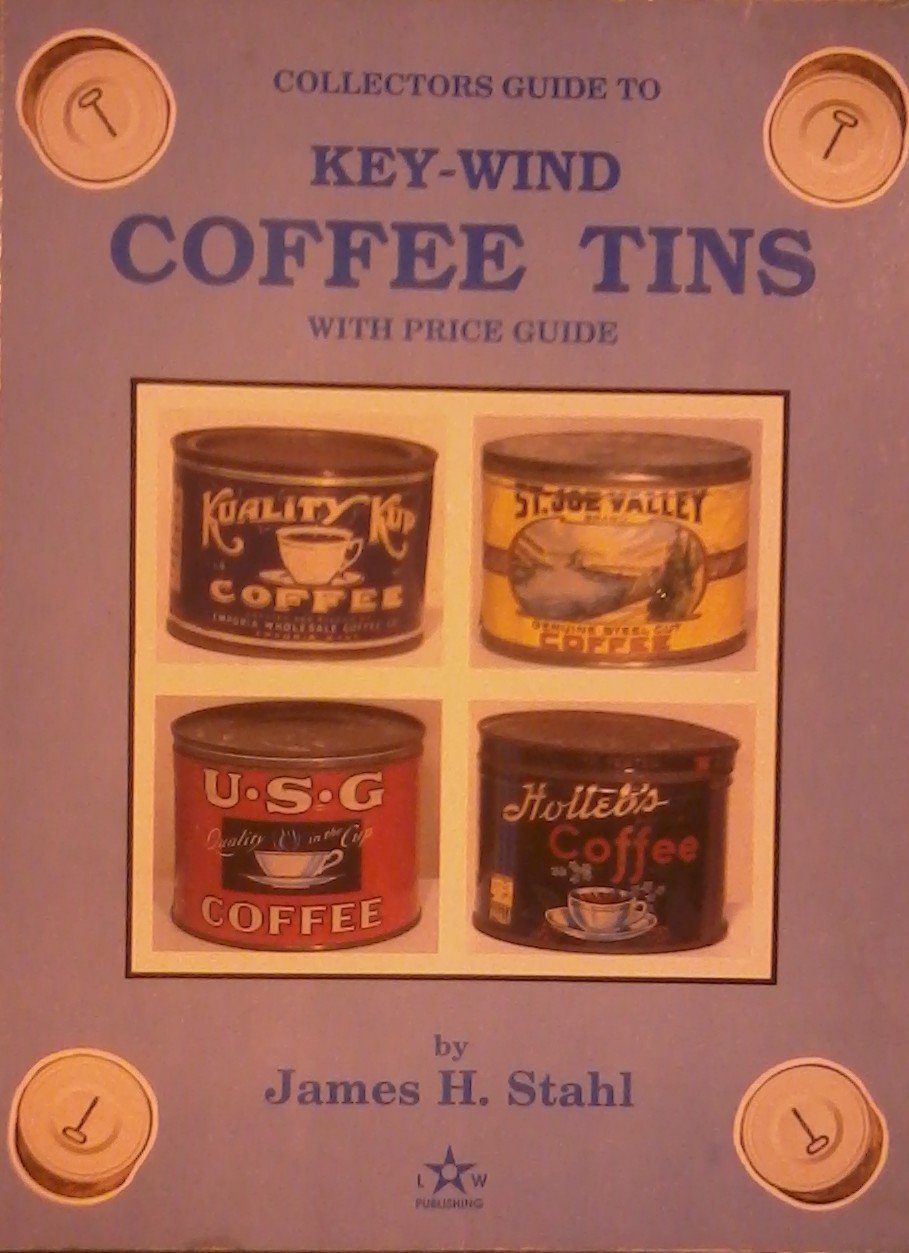 Keywind Coffee Tins: A Collector'S Guide To Short One Pound Coffee Cans, Including Slip Lid And Pry Top Varieties,New