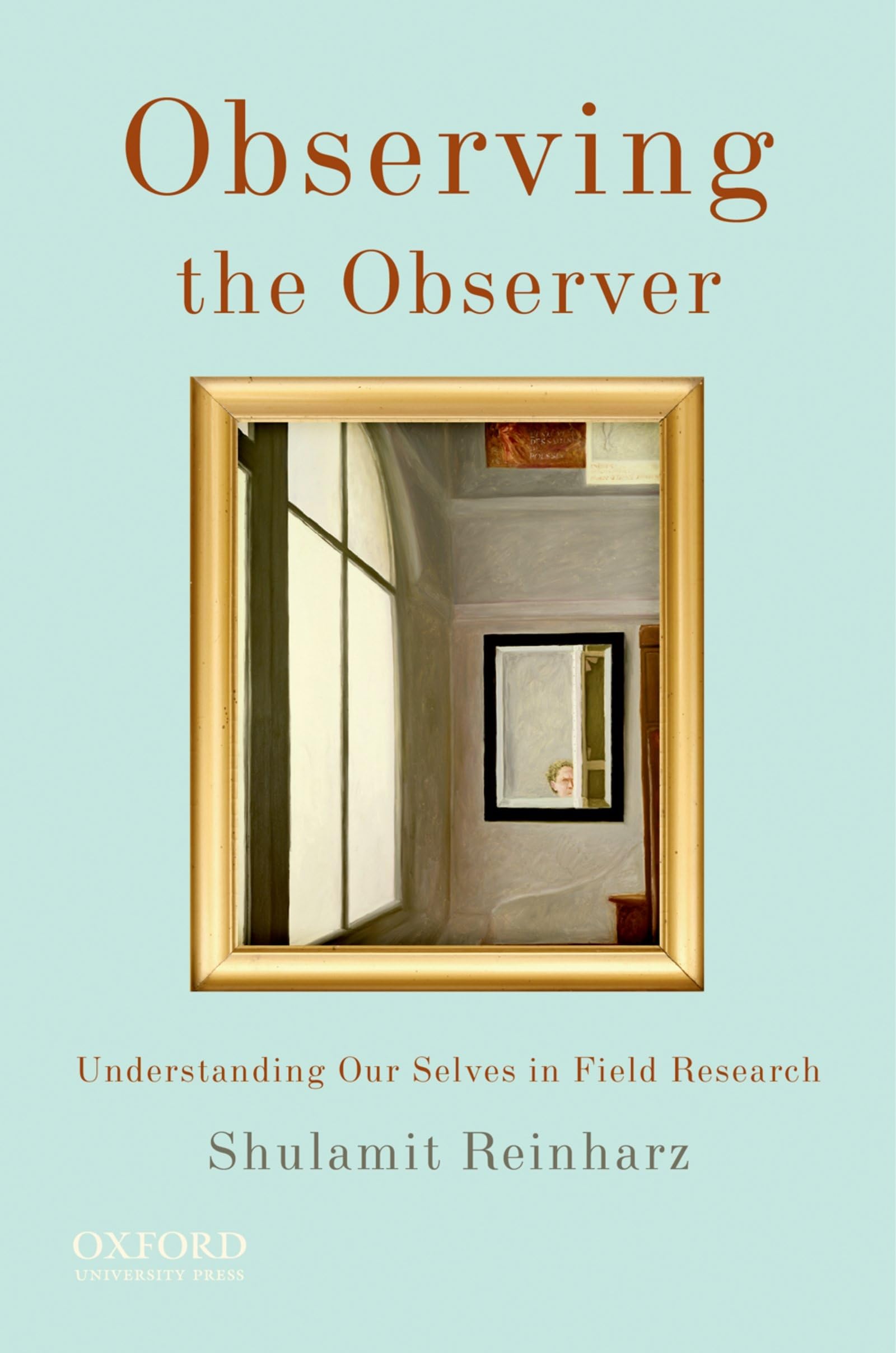 Observing the Observer: Understanding Our Selves in Field Research,Used