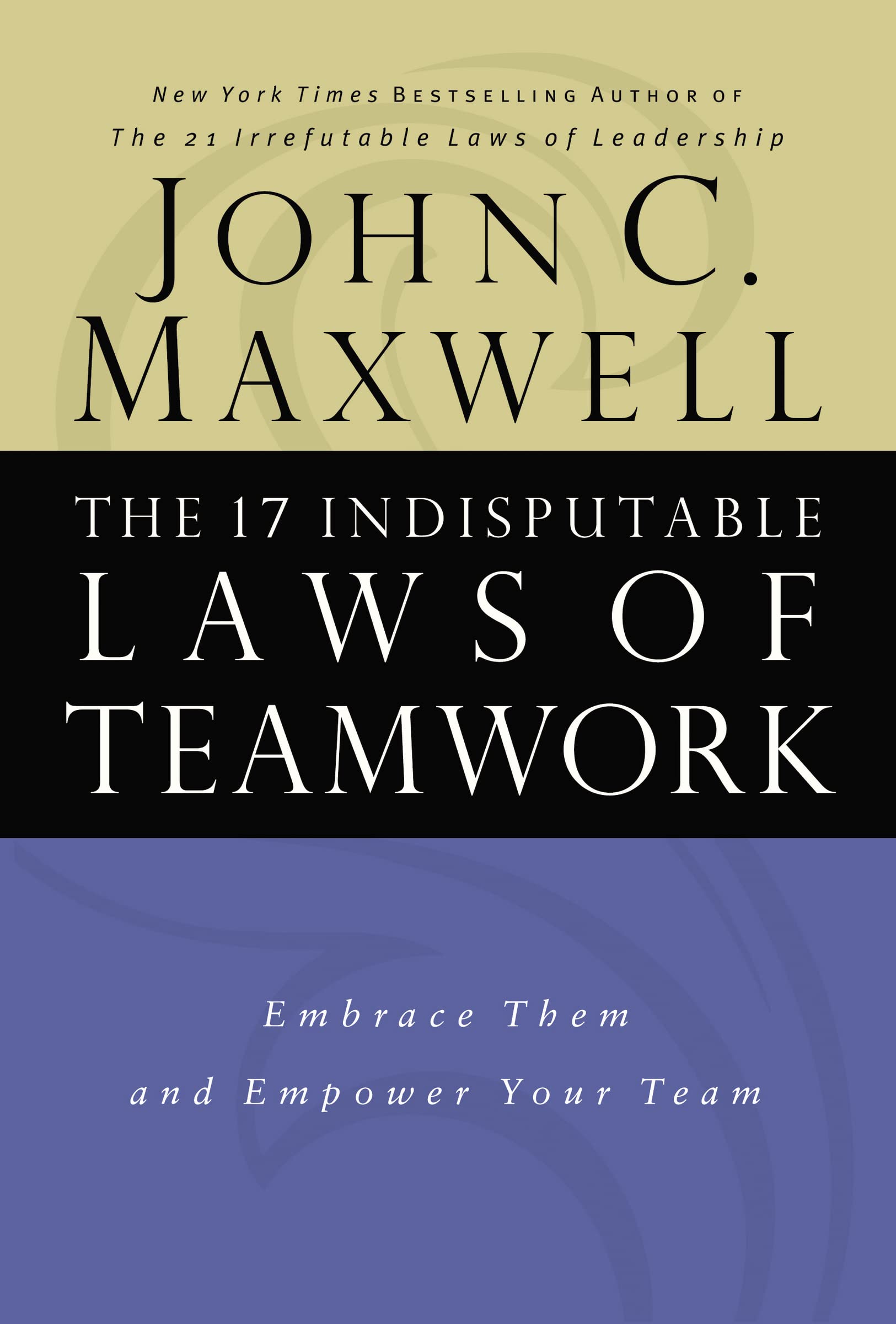 The 17 Indisputable Laws of Teamwork: Embrace Them and Empower Your Team,Used