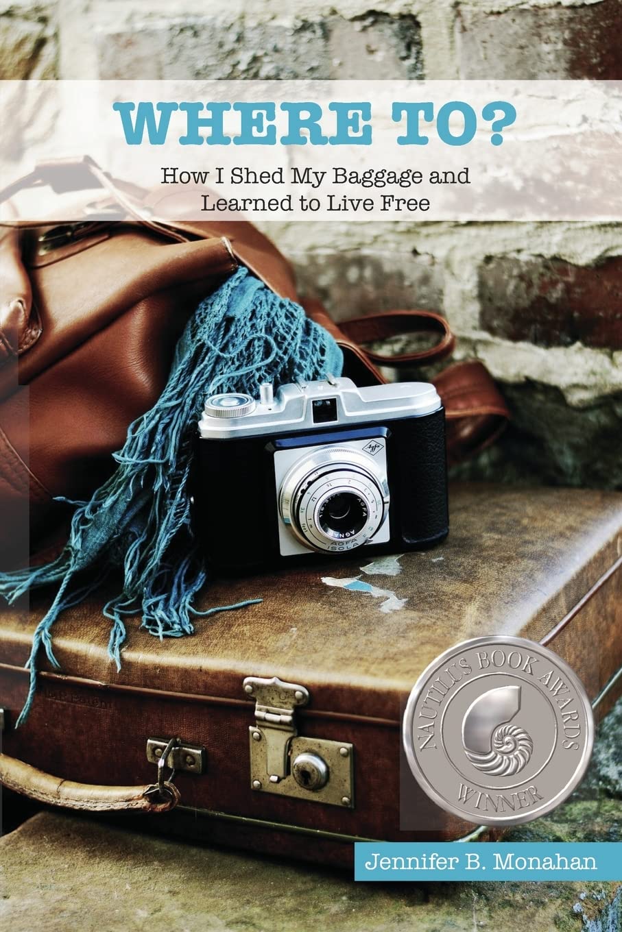 WHERE TO?: How I Shed My Baggage and Learned to Live Free,Used