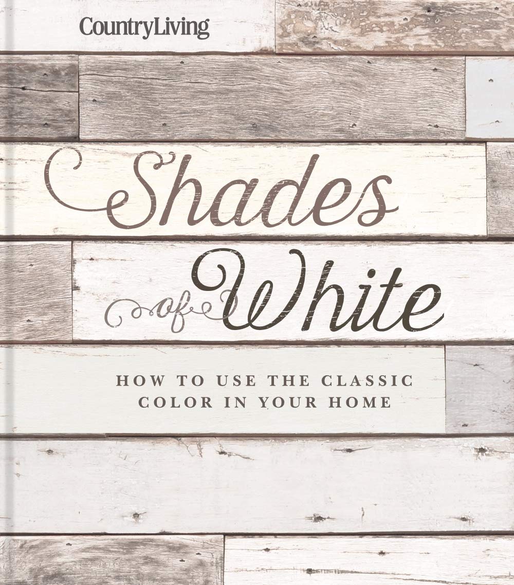 Country Living Shades of White: How to Use the Classic Color in Your Home,Used