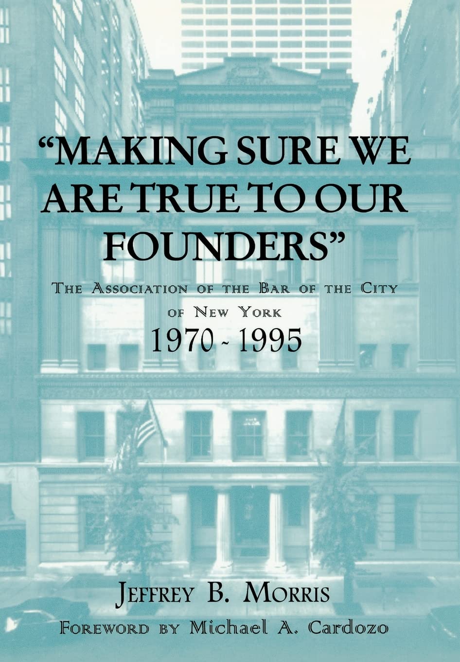 Making Sure We Are True To Our Founders: The Association Of The Bar Of The City Of Ny, 197095,New