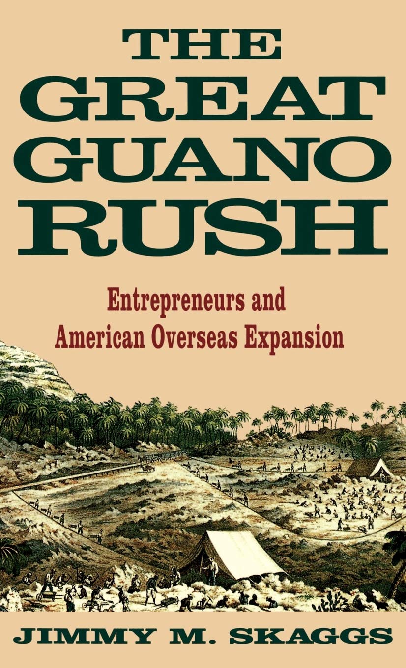 The Great Guano Rush: Entrepreneurs and American Overseas Expansion,Used