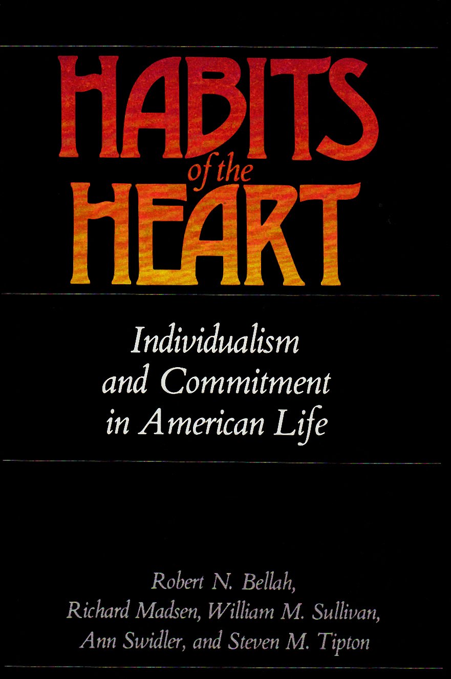 Habits of the Heart: Individualism and Commitment in American Life,New