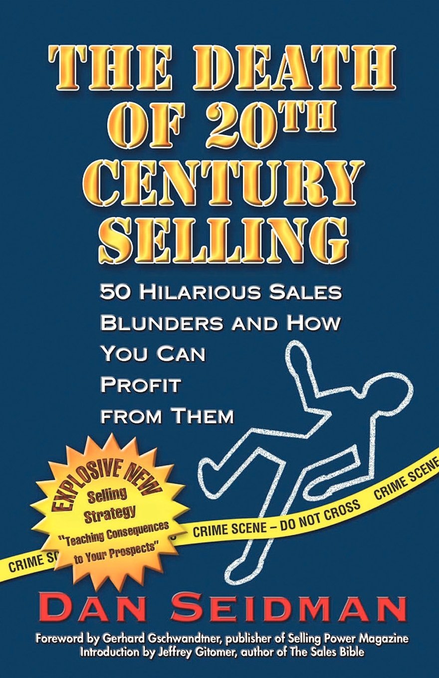 The Death of 20th Century Selling: 50 Hilarious Sales Blunders and How You Can Profit from Them,Used