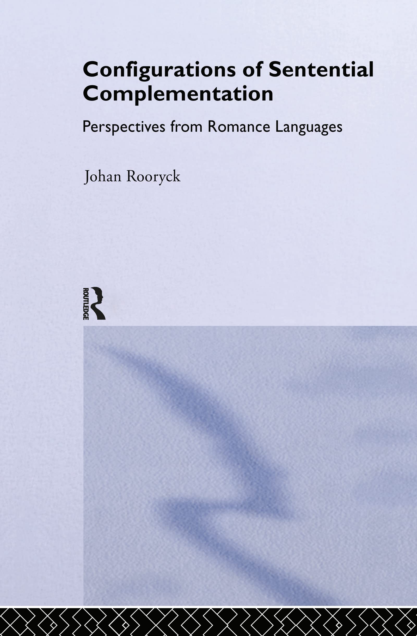Configurations Of Sentential Complementation: Perspectives From Romance Languages (Routledge Leading Linguists)