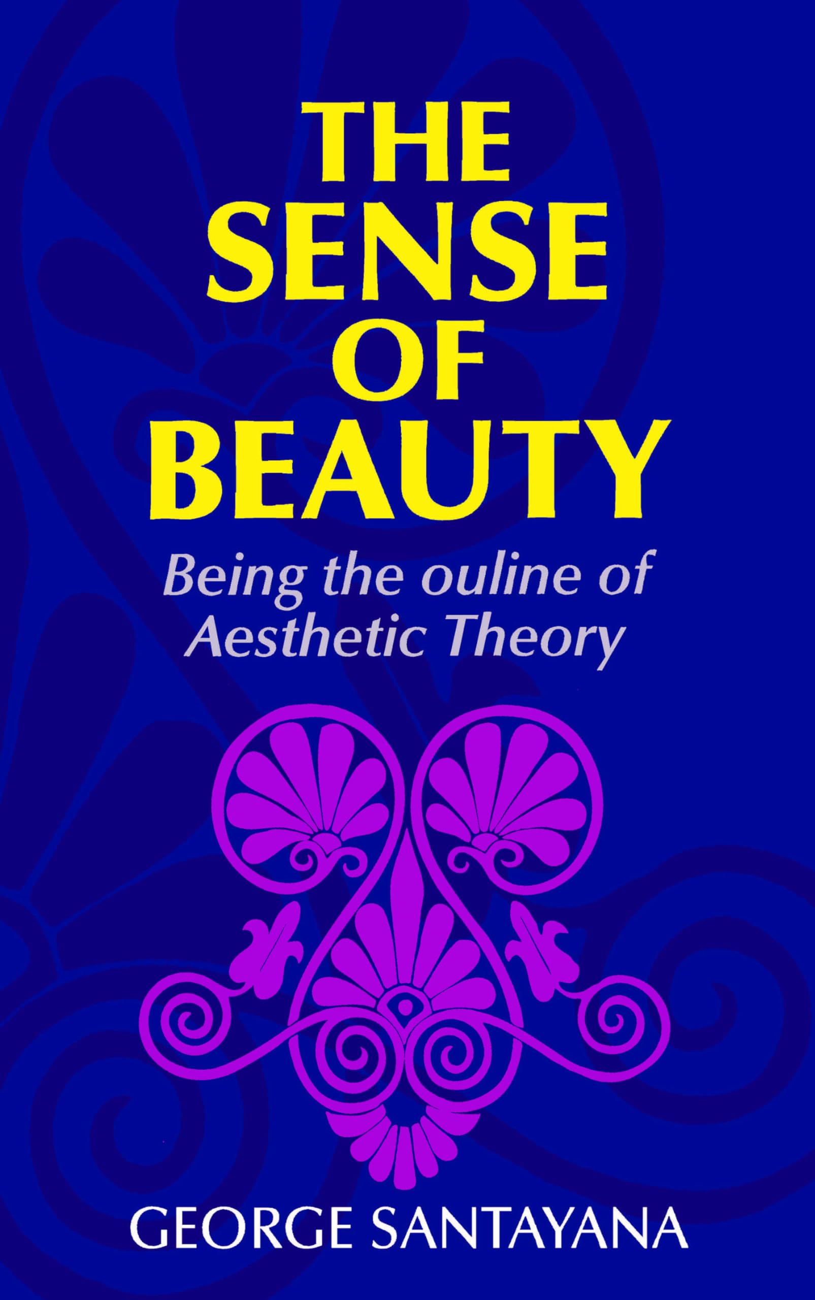The Sense of Beauty: Being the Outline of Aesthetic Theory,Used