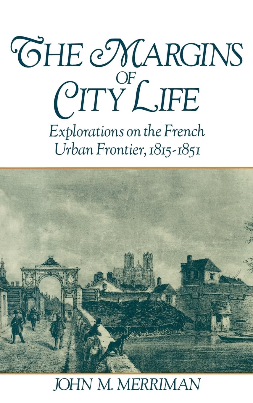 The Margins of City Life: Explorations on the French Urban Frontier, 18151851,Used