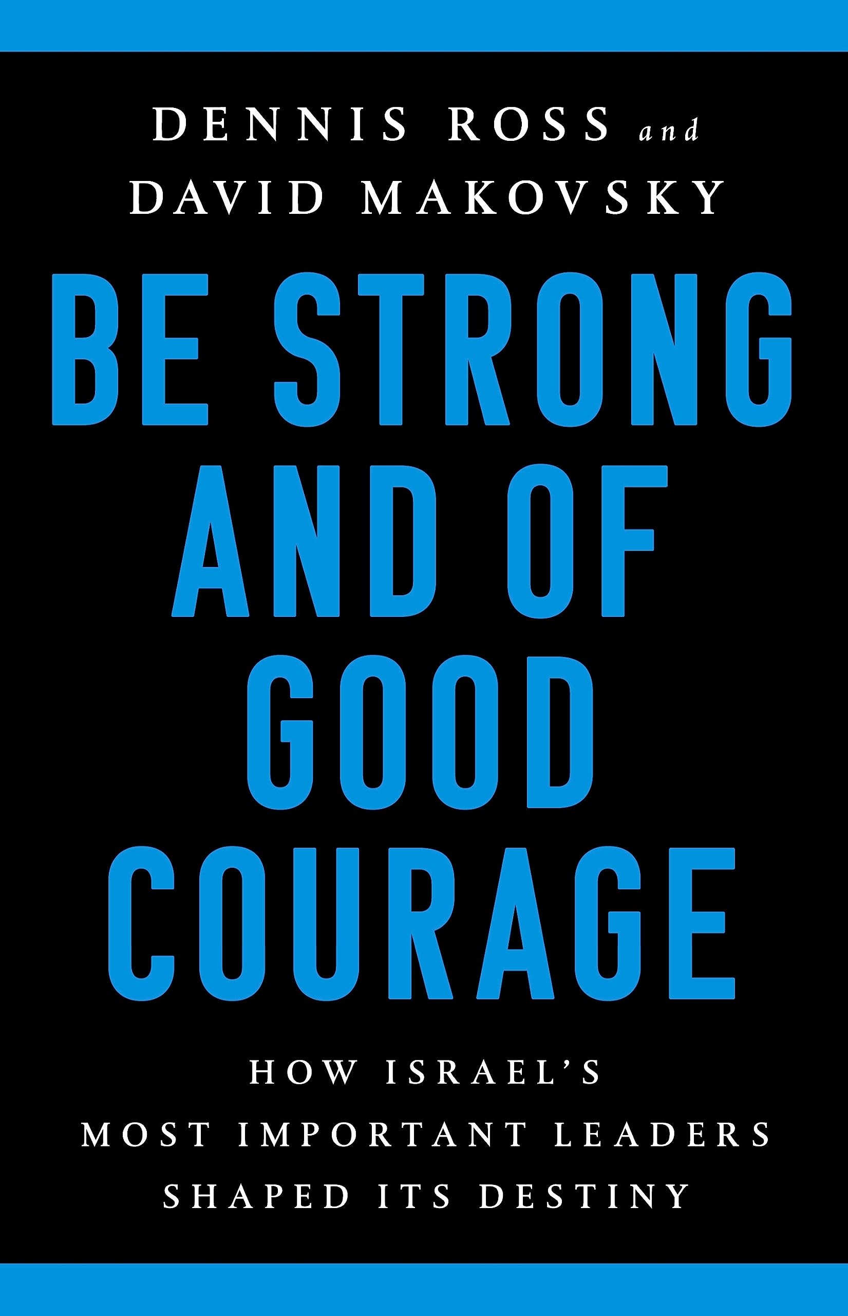 Be Strong and of Good Courage: How Israel's Most Important Leaders Shaped Its Destiny,Used