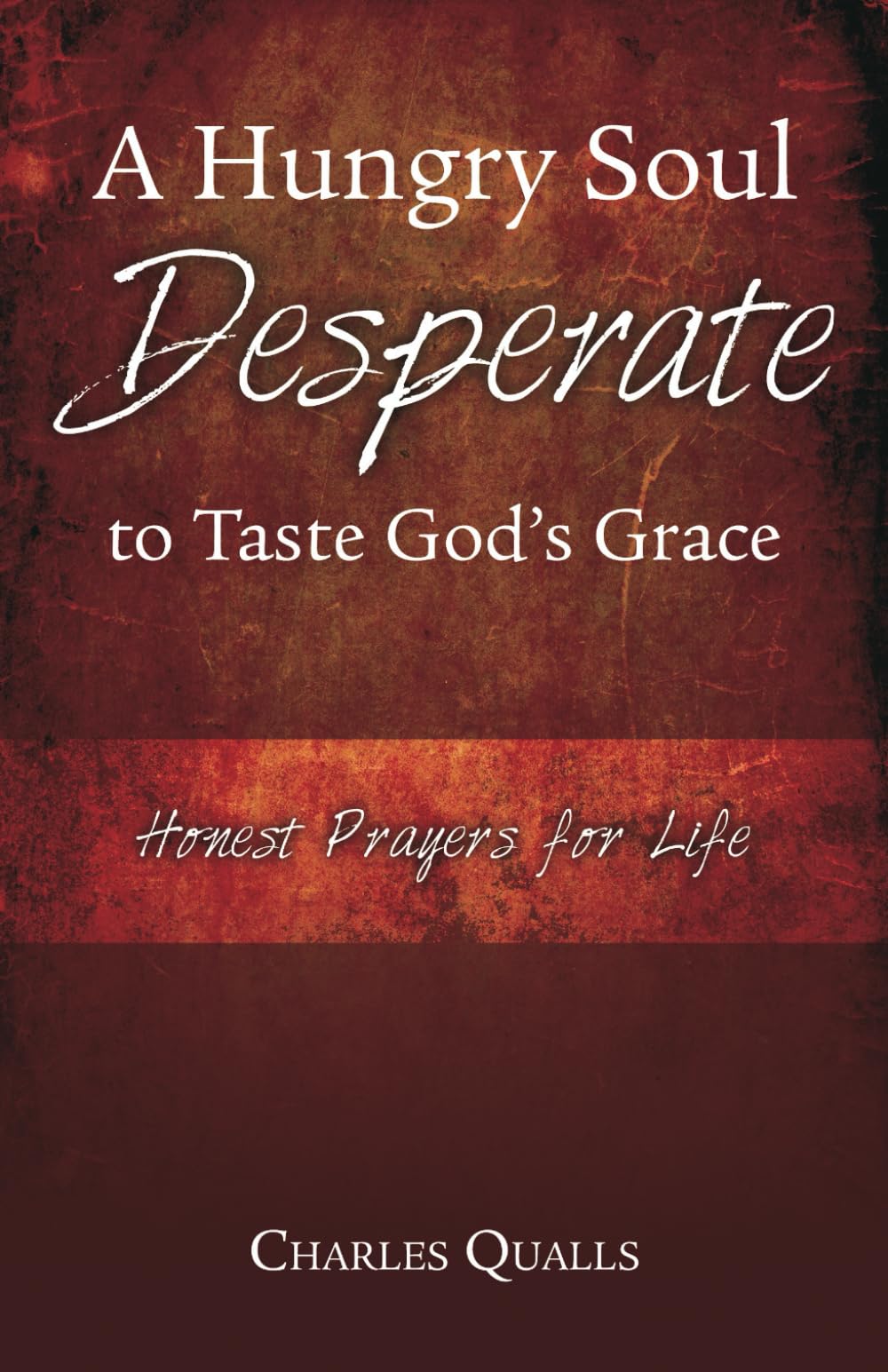 A Hungry Soul Desperate To Taste God'S Grace: Honest Prayers For Life,Used
