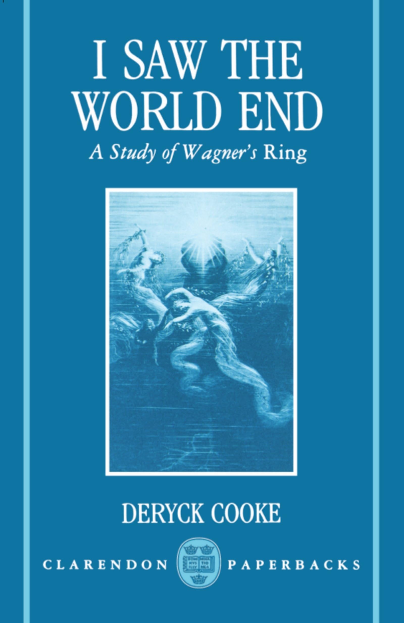 I Saw the World End: A Study of Wagner's Ring (Clarendon Paperbacks),Used
