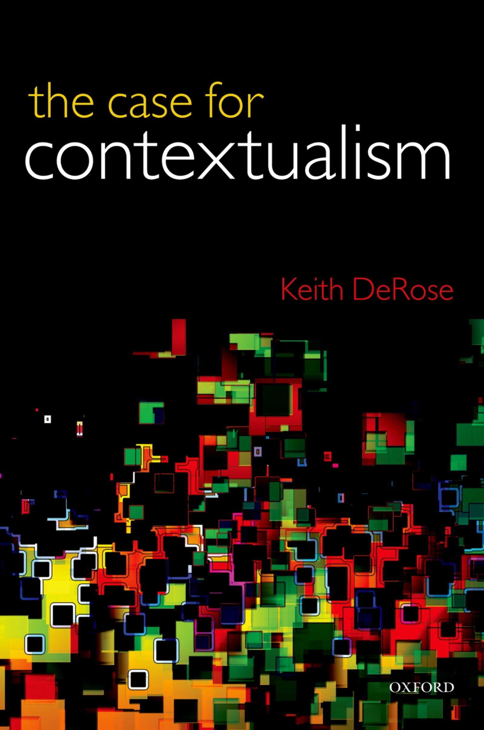 The Case For Contextualism: Knowledge, Skepticism, And Context, Vol. 1