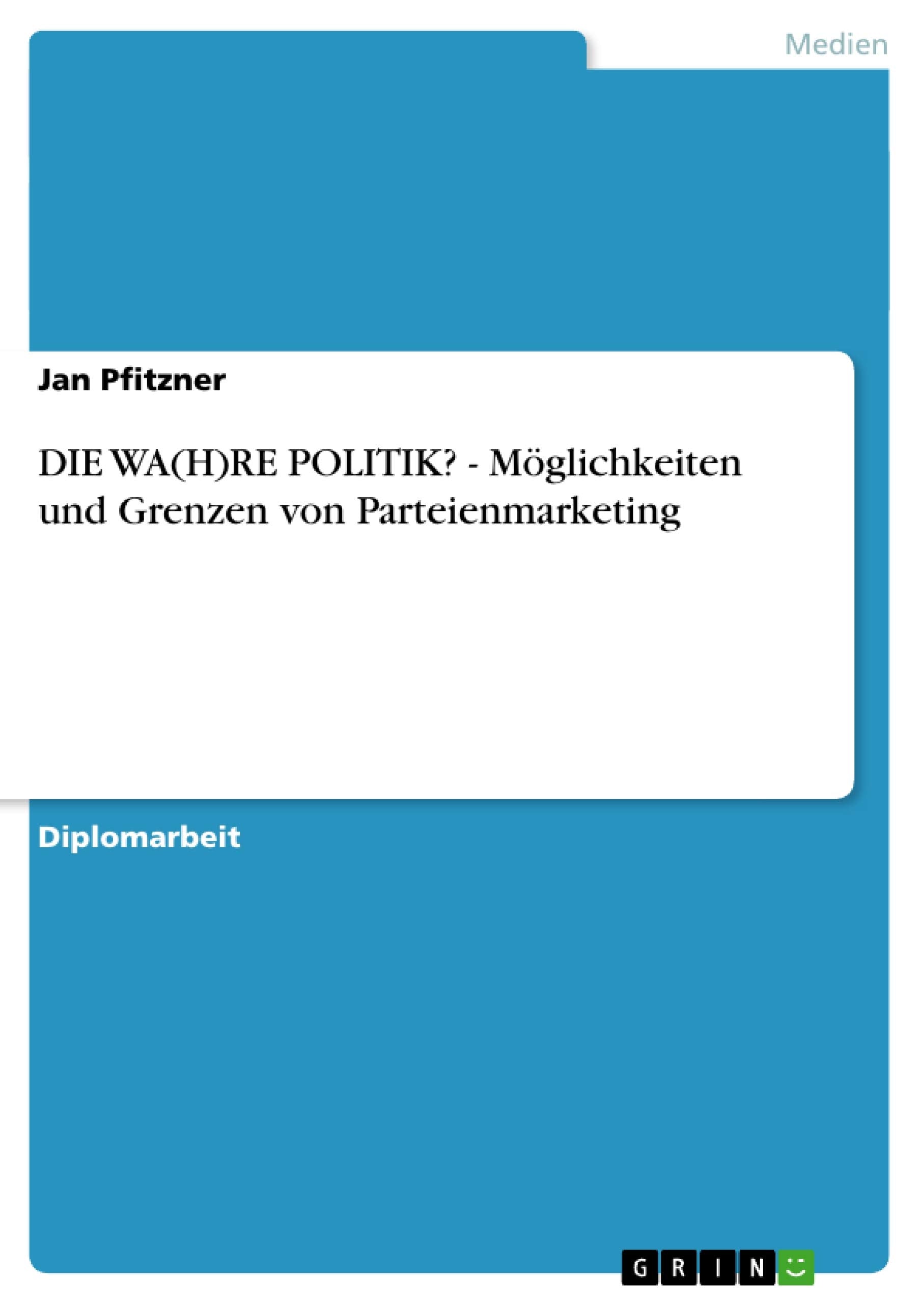 Die Wa(H)Re Politik?  Mglichkeiten Und Grenzen Von Parteienmarketing (German Edition),Used