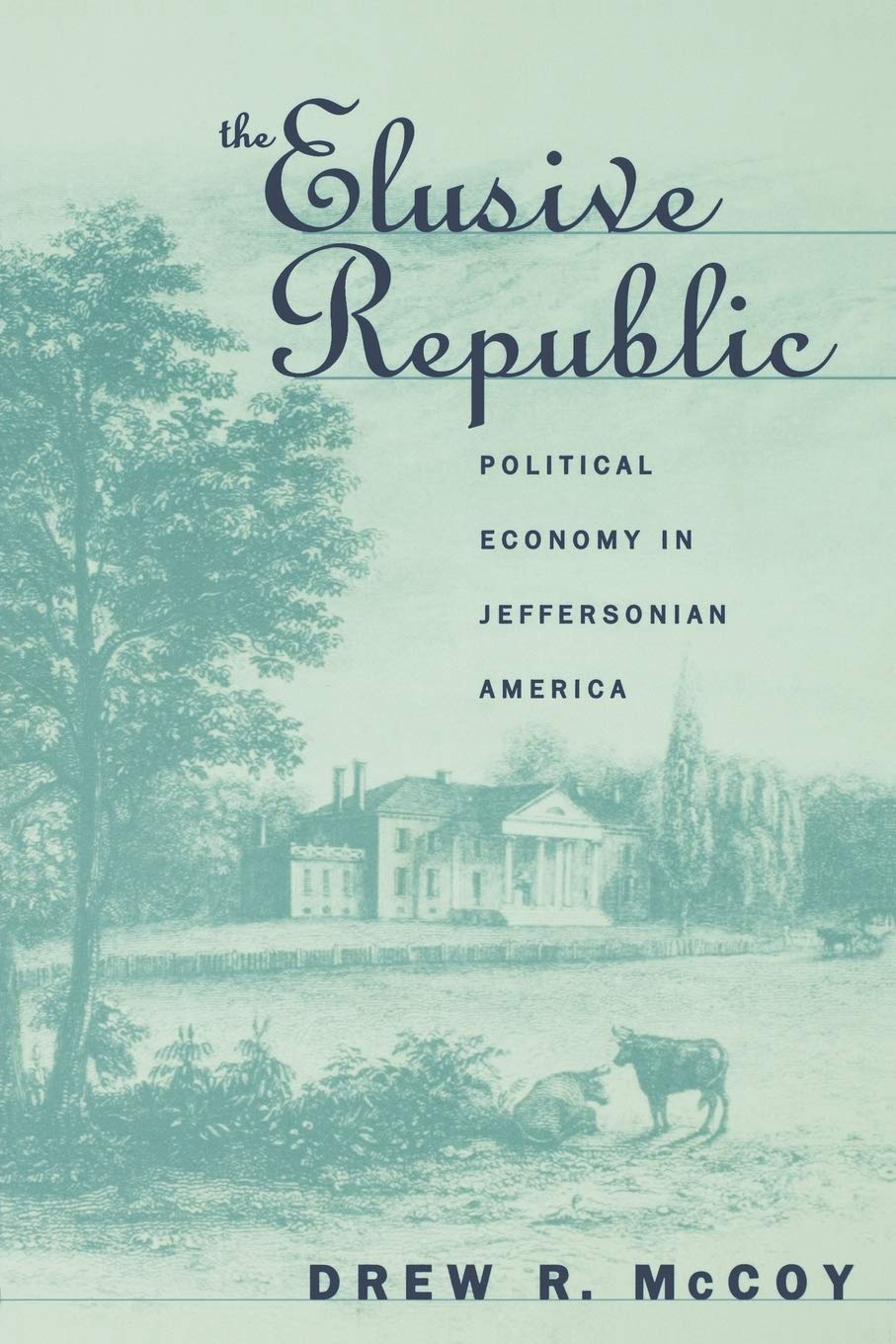 The Elusive Republic: Political Economy in Jeffersonian America (Published by the Omohundro Institute of Early American History ,Used