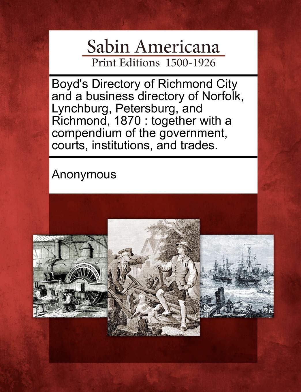 Boyd'S Directory Of Richmond City And A Business Directory Of Norfolk, Lynchburg, Petersburg, And Richmond, 1870: Together With