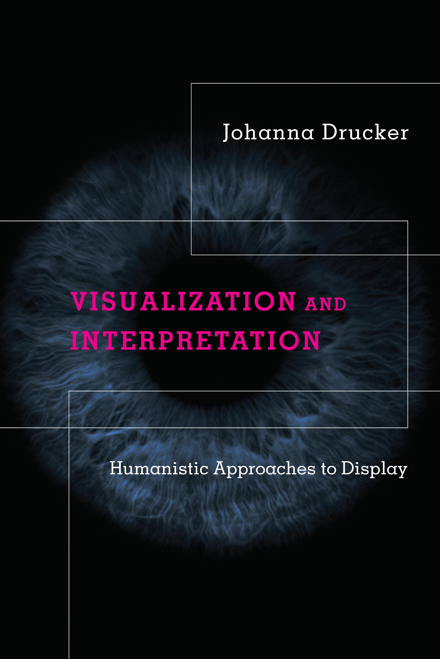 Visualization and Interpretation: Humanistic Approaches to Display,New
