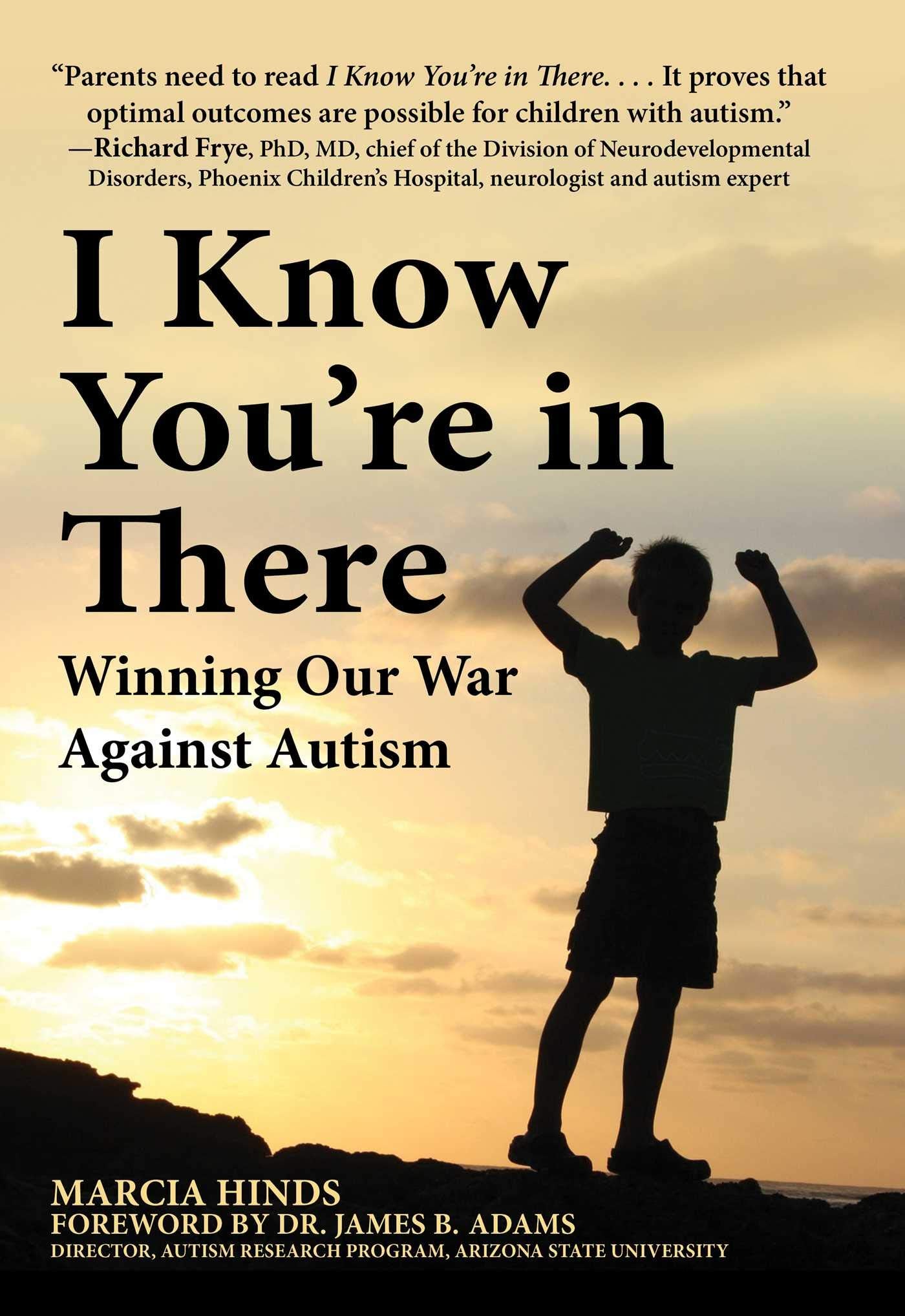 I Know You'Re In There: Winning Our War Against Autism