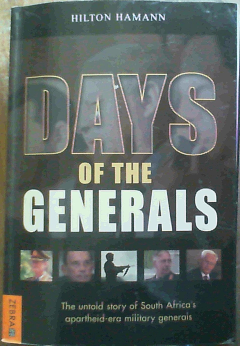 Days Of The Generals: The Untold Story of South Africas Apartheidera Military Generals,Used