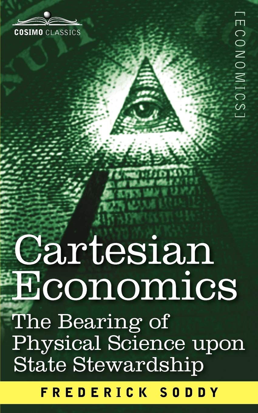 Cartesian Economics: The Bearing Of Physical Science Upon State Stewardship (Cosimo Classics),Used