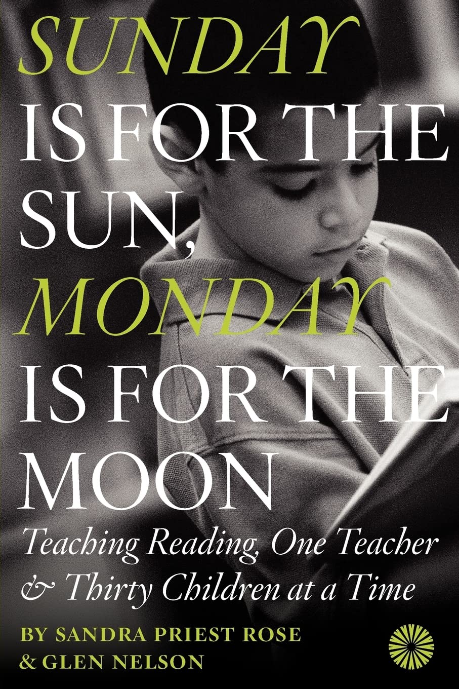 Sunday Is for the Sun, Monday Is for the Moon: Teaching Reading, One Teacher and Thirty Children at a Time,Used