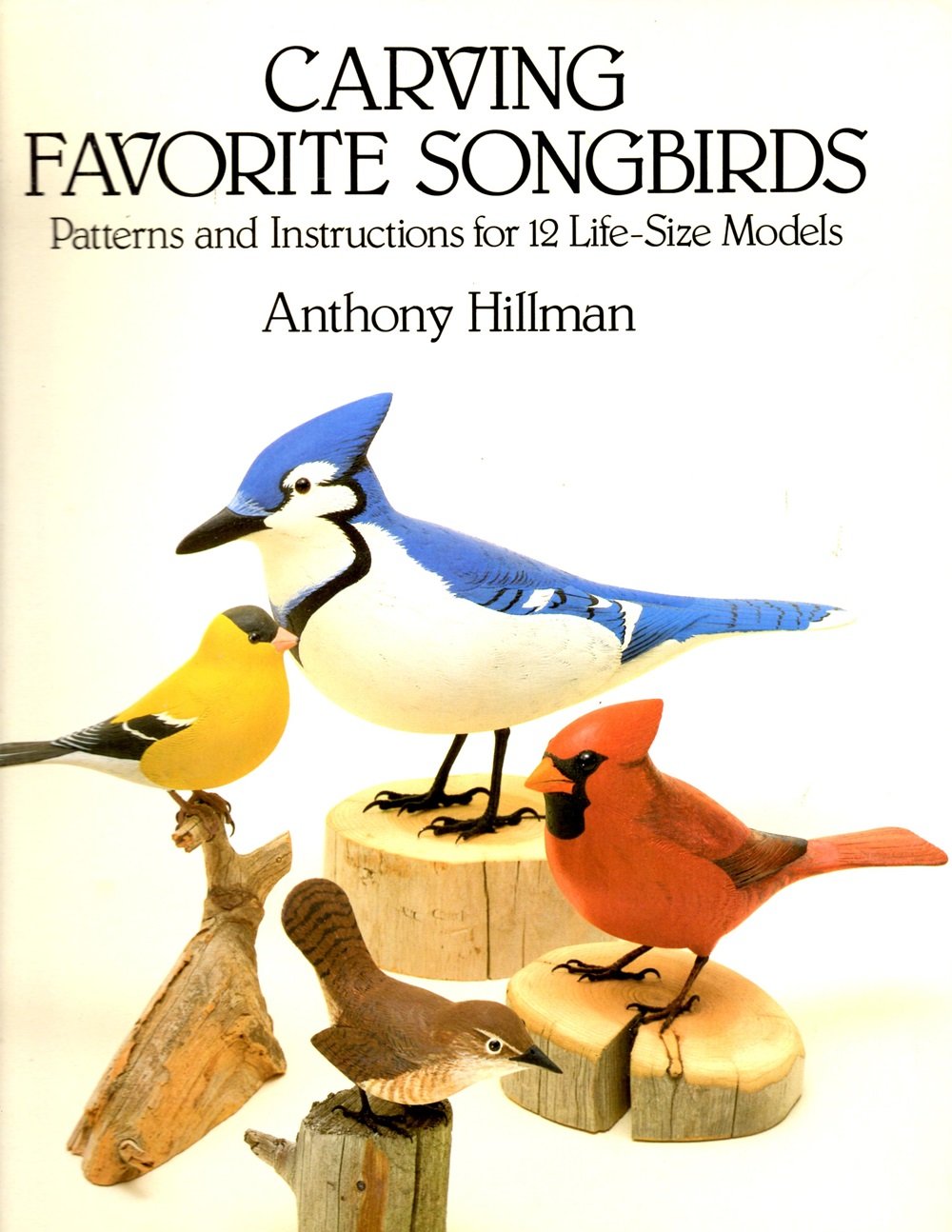 Carving Favorite Songbirds: Patterns and Instructions for 12 LifeSize Models,Used
