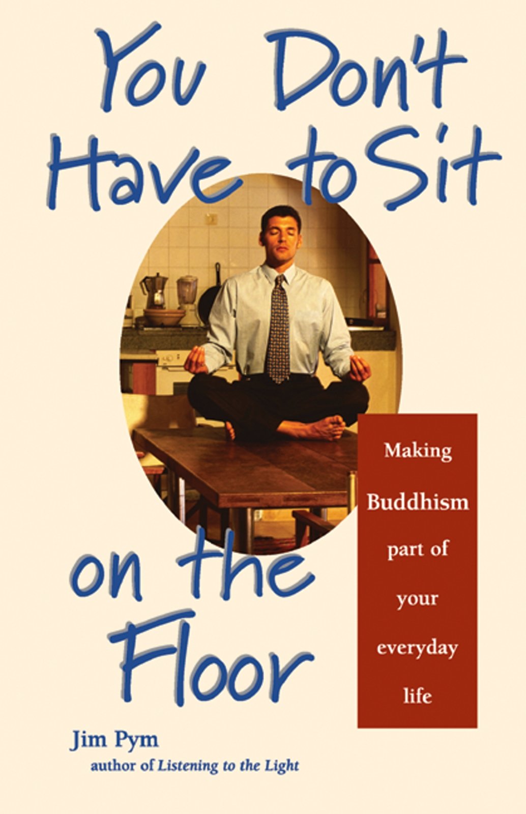 You Don't Have to Sit on the Floor: Making Buddhism Part of Your Everyday Life,Used