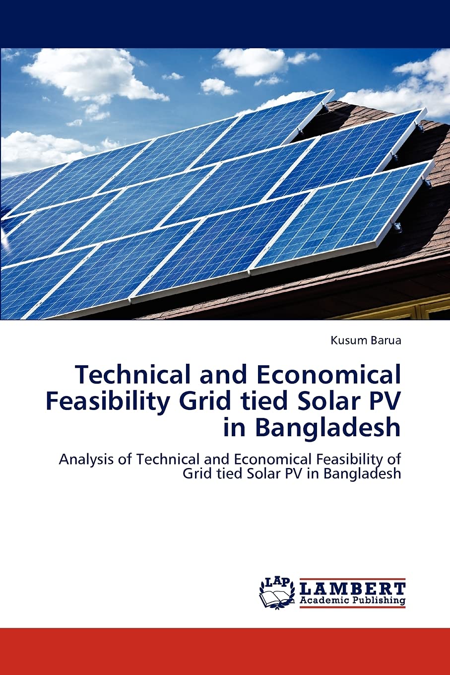 Technical and Economical Feasibility Grid tied Solar PV in Bangladesh: Analysis of Technical and Economical Feasibility of Grid ,Used