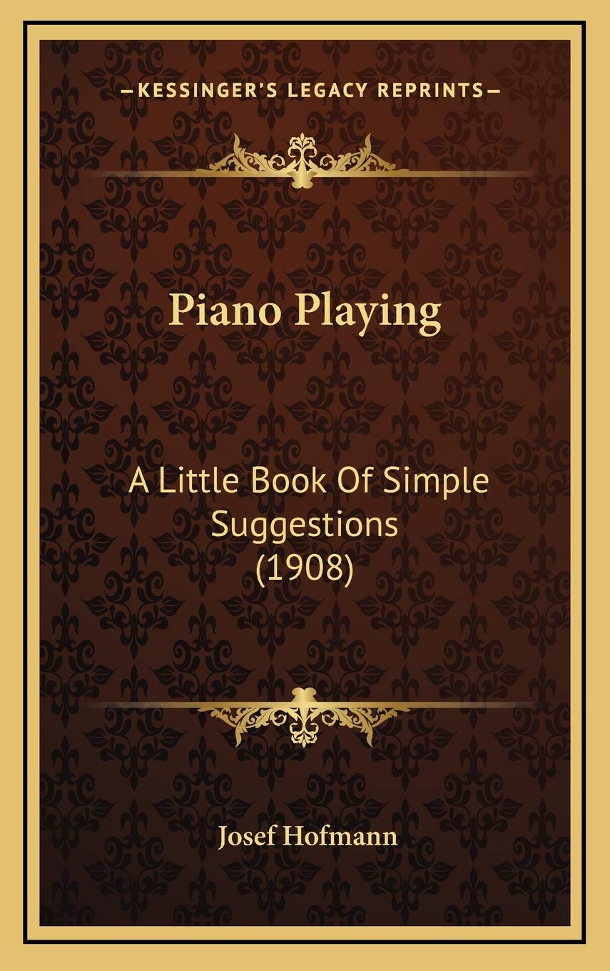 Piano Playing: A Little Book Of Simple Suggestions (1908),New