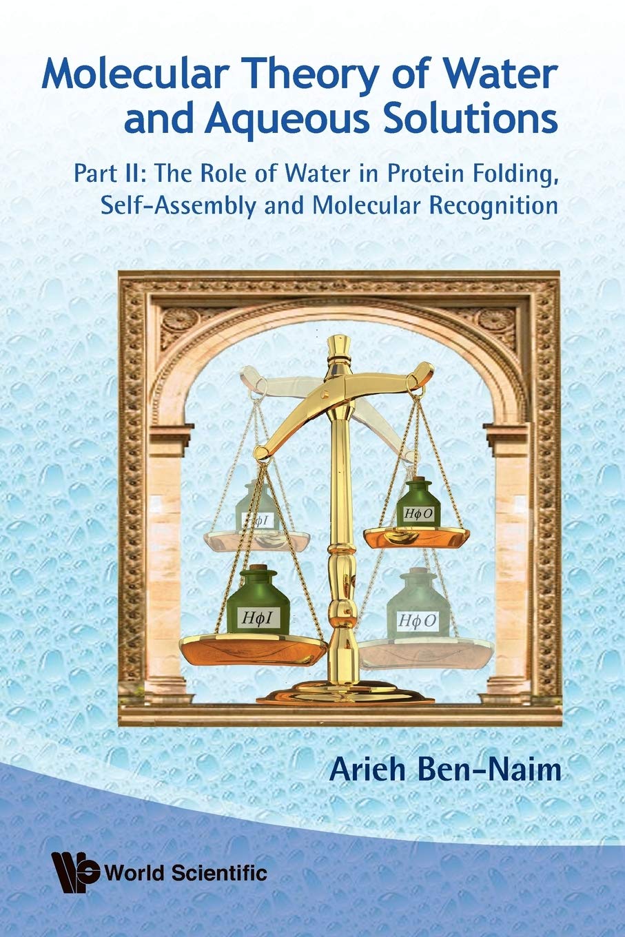 MOLECULAR THEORY OF WATER AND AQUEOUS SOLUTIONS PART II: THE ROLE OF WATER IN PROTEIN FOLDING, SELFASSEMBLY AND MOLECULAR REC,New