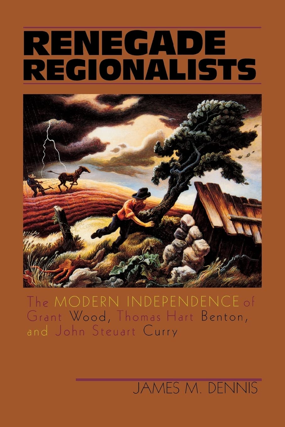 Renegade Regionalists: The Modern Independence of Grant Wood, Thomas Hart Benton, and John Steuart Curry,Used