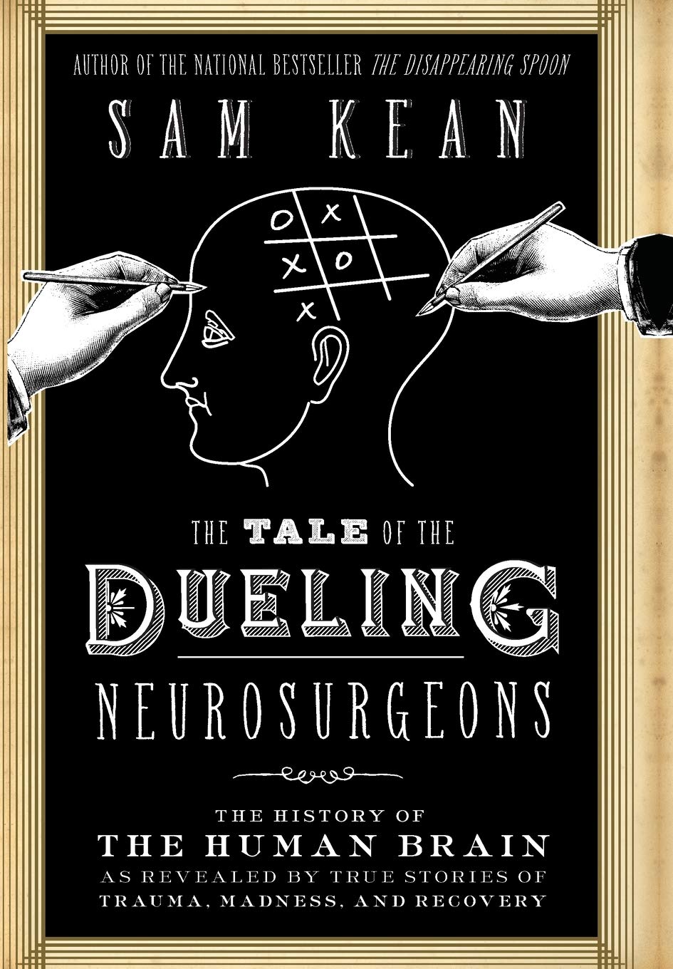 The Tale of the Dueling Neurosurgeons: The History of the Human Brain as Revealed by True Stories of Trauma, Madness, and Recove,Used