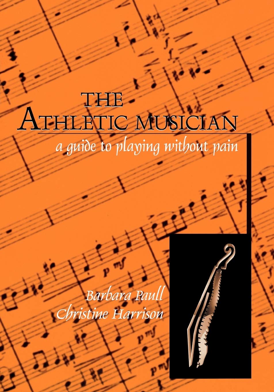 The Athletic Musician: A Guide To Playing Without Pain,New