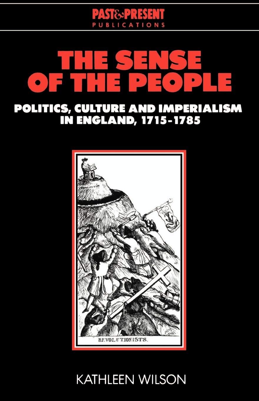The Sense of the People: Politics, Culture and Imperialism in England, 17151785 (Past and Present Publications),Used