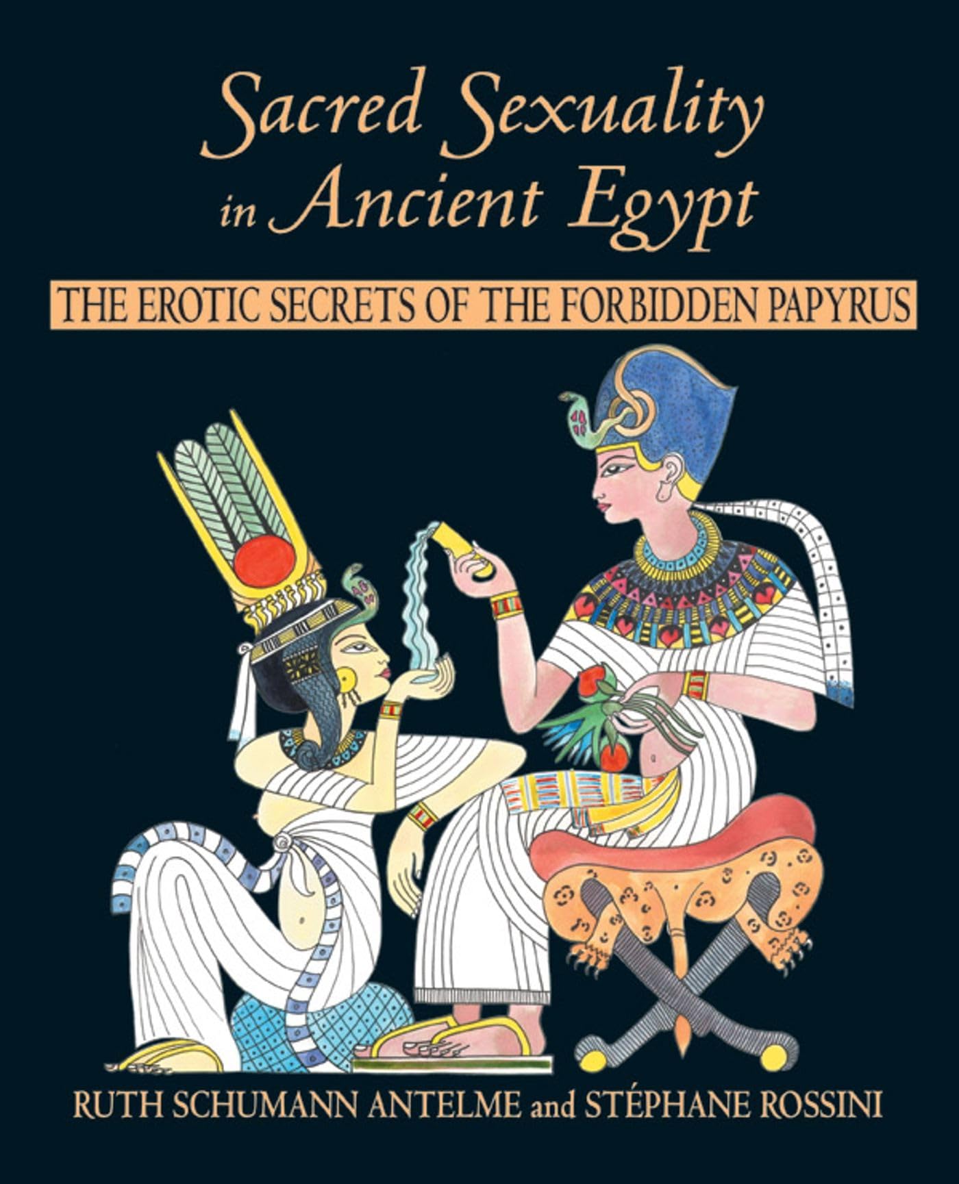 Sacred Sexuality In Ancient Egypt: The Erotic Secrets Of The Forbidden Papyri