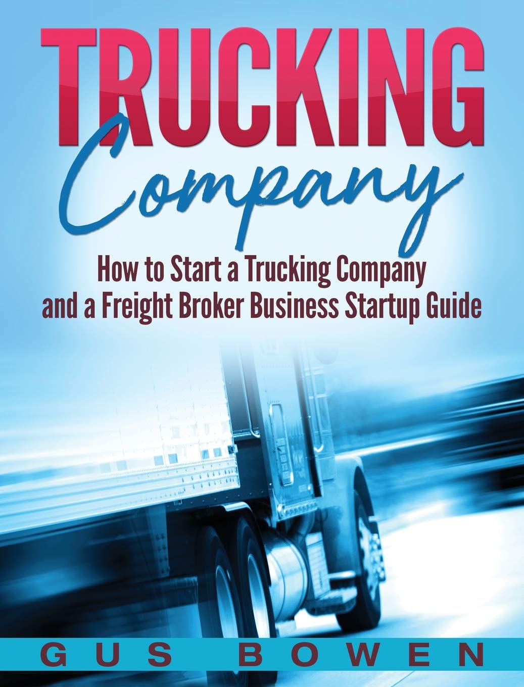 Trucking Company: How to Start a Trucking Company and a Freight Broker Business Startup Guide,Used