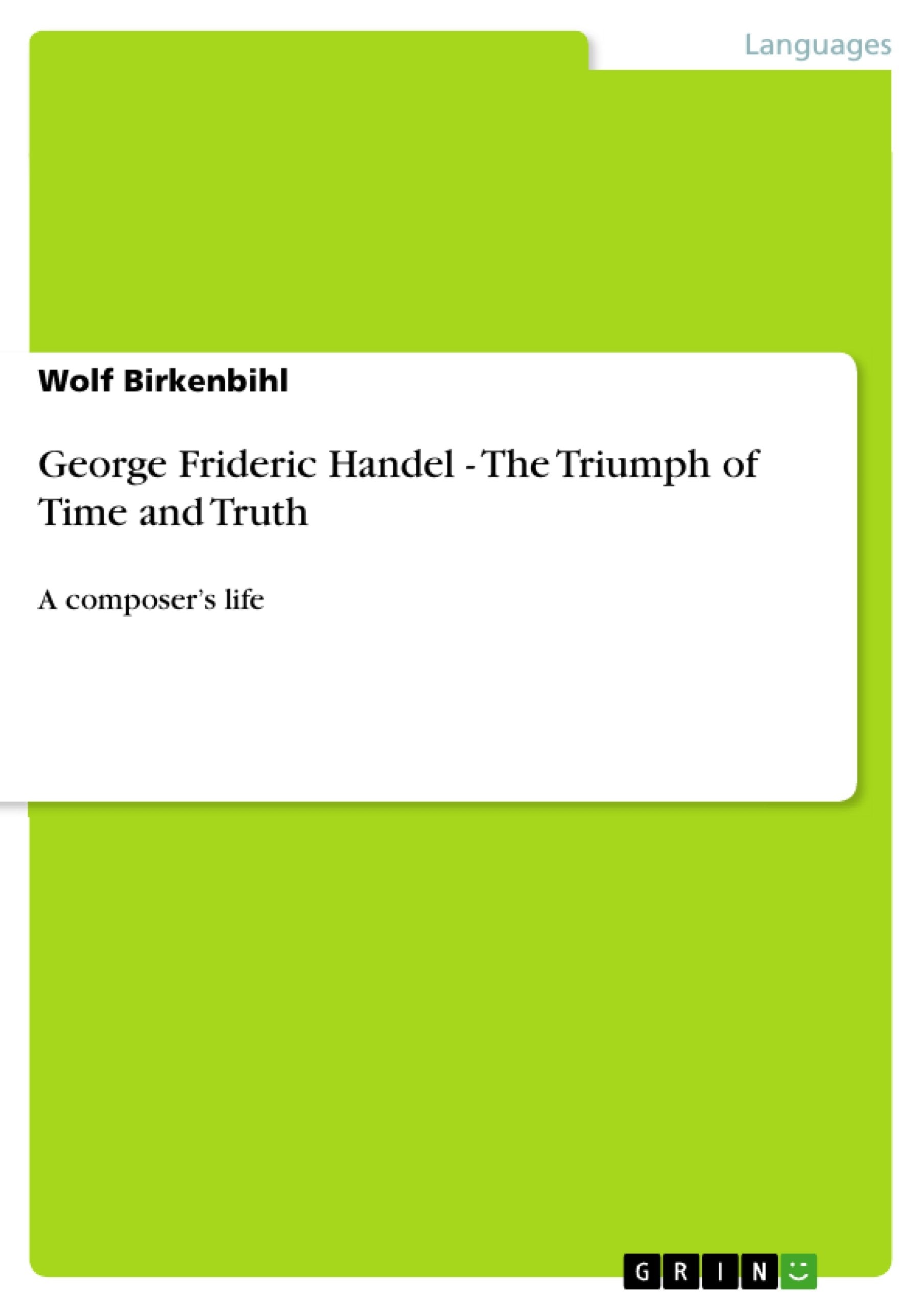George Frideric Handel The Triumph Of Time And Truth: A Composer'S Life,Used
