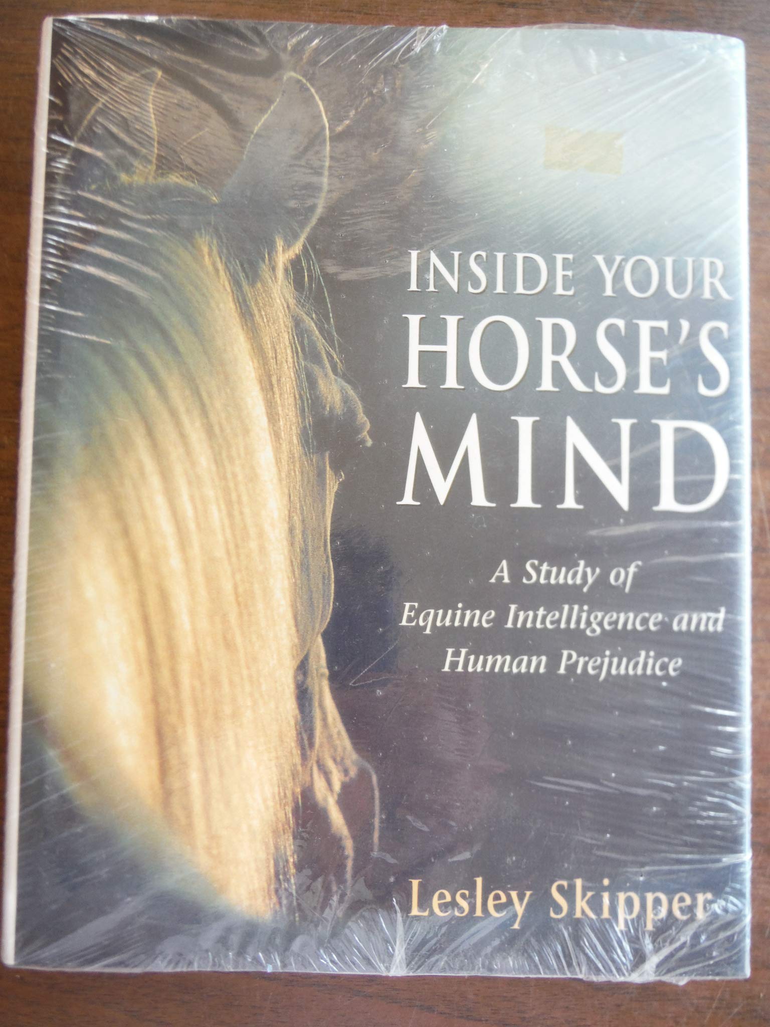 Inside Your Horse'S Mind: A Study Of Equine Intelligence And Human Prejudice,New