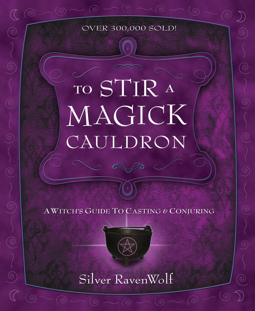To Stir a Magick Cauldron: A Witch's Guide to Casting and Conjuring (Silver Ravenwolf's How To Series, 3),Used