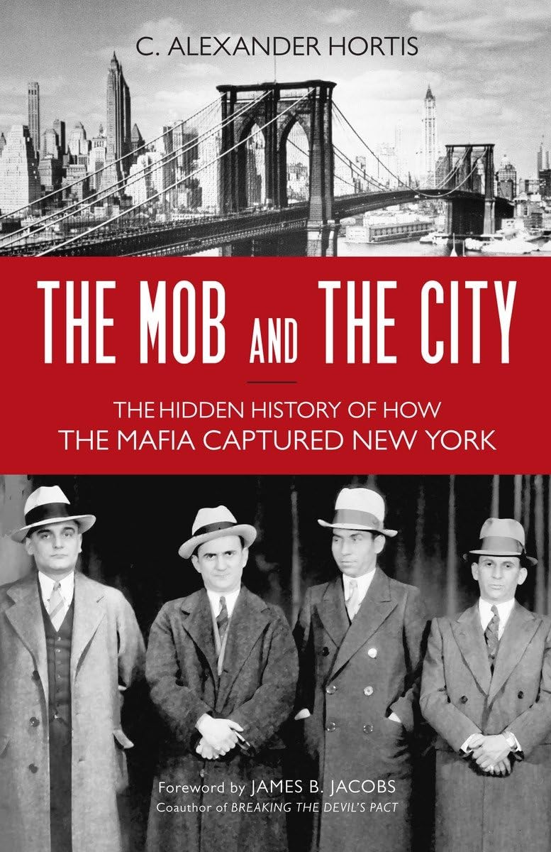 The Mob and the City: The Hidden History of How the Mafia Captured New York,Used
