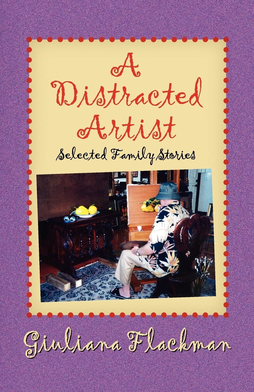 A Distracted Artist, Selected Family Stories,New