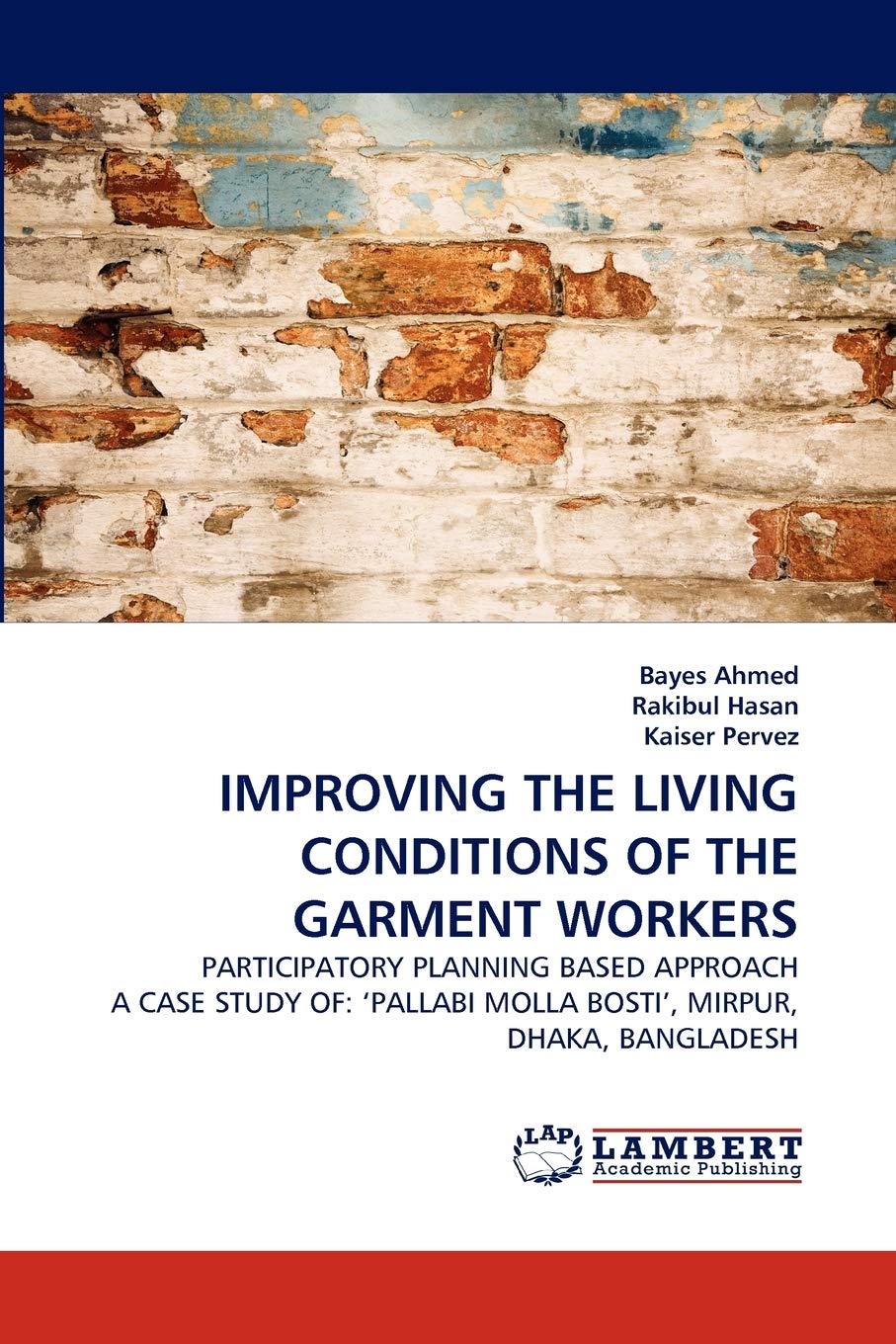 IMPROVING THE LIVING CONDITIONS OF THE GARMENT WORKERS: PARTICIPATORY PLANNING BASED APPROACH A CASE STUDY OF: ?PALLABI MOLLA BO,Used
