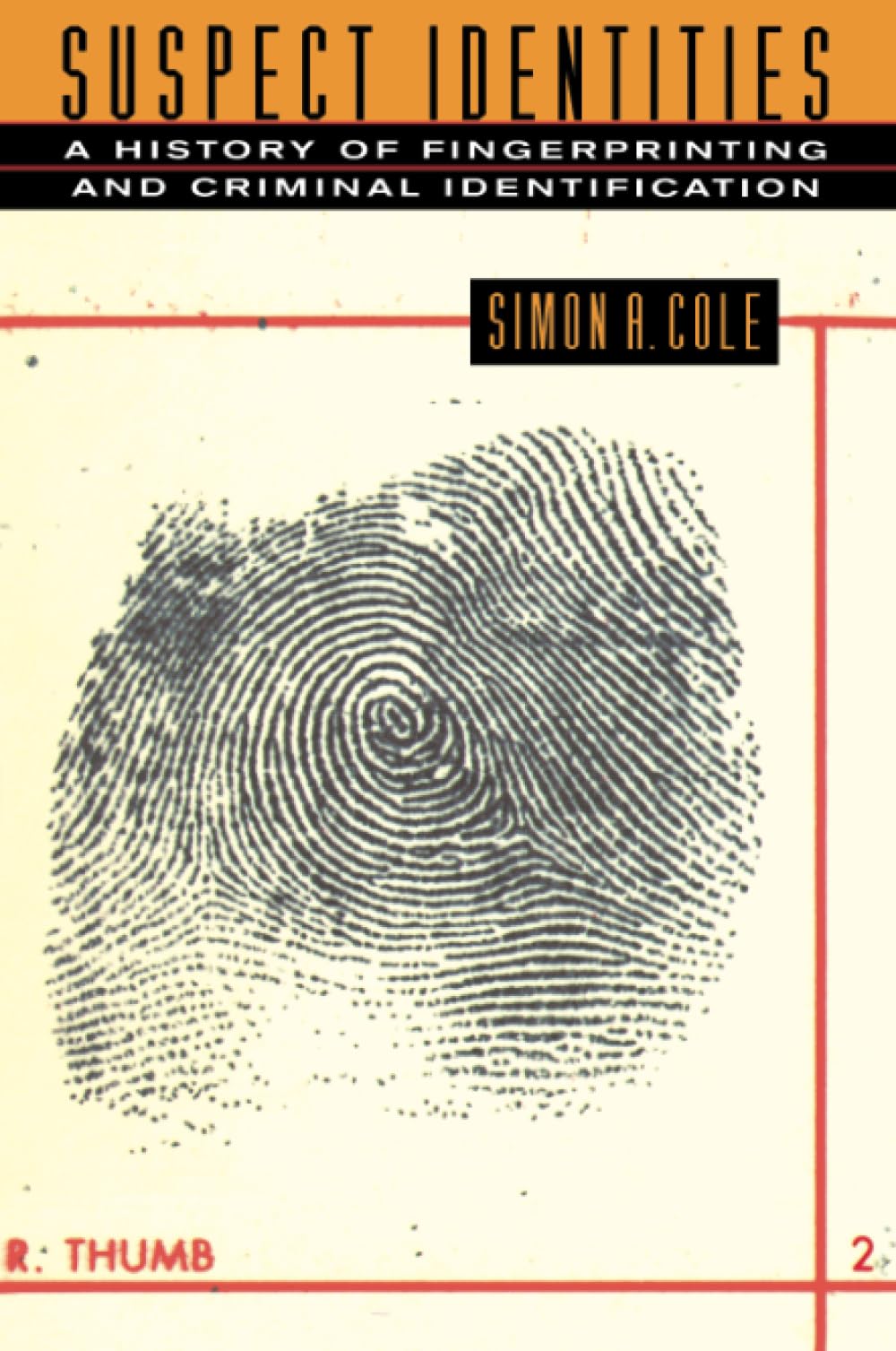 Suspect Identities: A History Of Fingerprinting And Criminal Identification,New